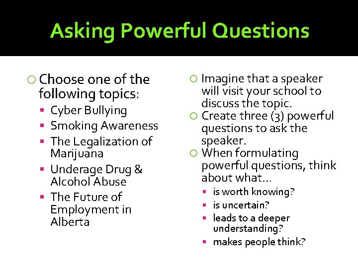 Asking Powerful Questions Choose one of the following topics: Cyber Bullying Smoking Awareness The