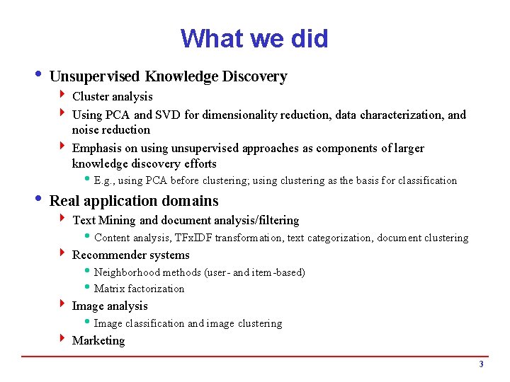 What we did i Unsupervised Knowledge Discovery 4 Cluster analysis 4 Using PCA and