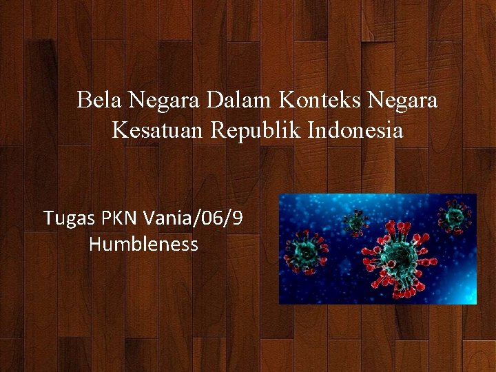 Bela Negara Dalam Konteks Negara Kesatuan Republik Indonesia Tugas PKN Vania/06/9 Humbleness 