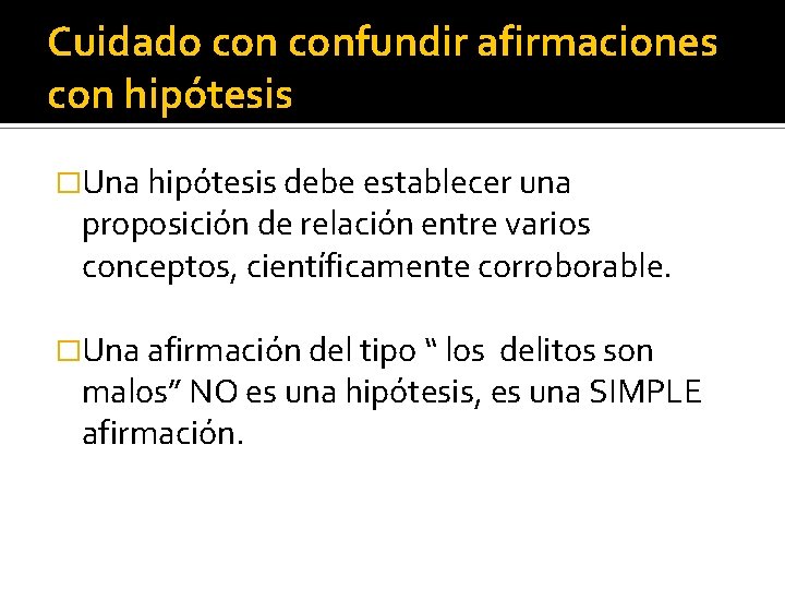Cuidado confundir afirmaciones con hipótesis �Una hipótesis debe establecer una proposición de relación entre