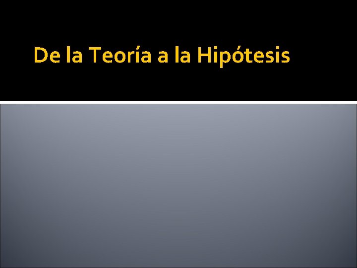 De la Teoría a la Hipótesis 