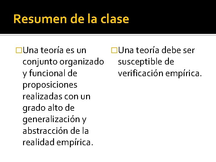 Resumen de la clase �Una teoría es un conjunto organizado y funcional de proposiciones