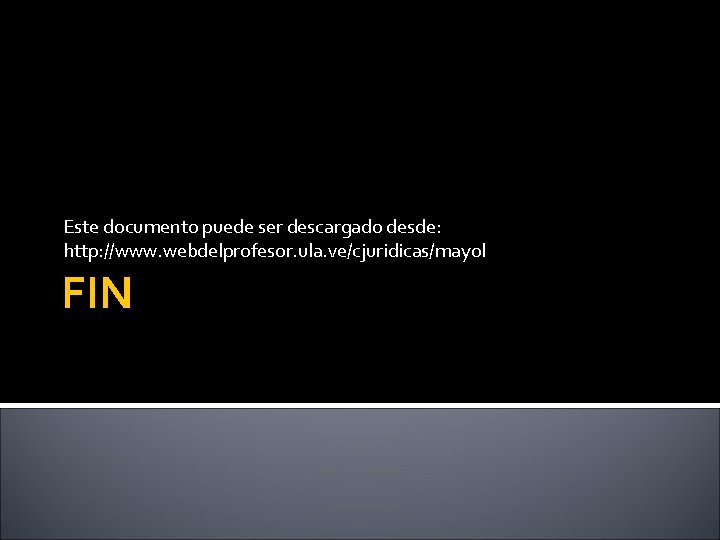 Este documento puede ser descargado desde: http: //www. webdelprofesor. ula. ve/cjuridicas/mayol FIN 