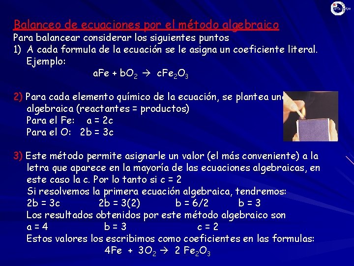 Balanceo de ecuaciones por el método algebraico Para balancear considerar los siguientes puntos 1)