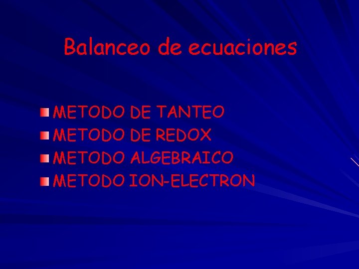 Balanceo de ecuaciones METODO DE TANTEO METODO DE REDOX METODO ALGEBRAICO METODO ION-ELECTRON 