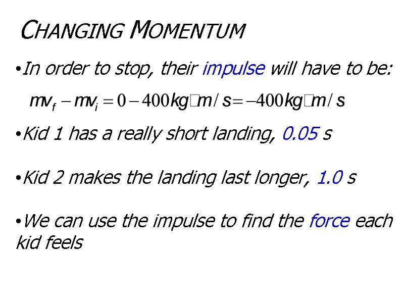 CHANGING MOMENTUM • In order to stop, their impulse will have to be: •