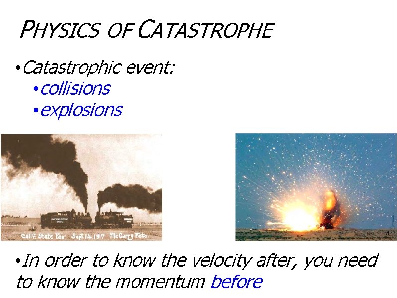 PHYSICS OF CATASTROPHE • Catastrophic event: • collisions • explosions • In order to