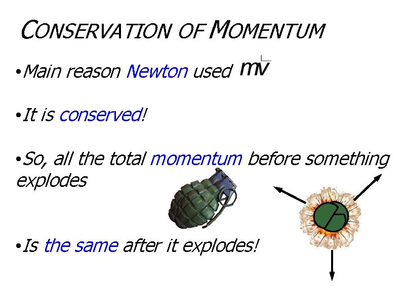 CONSERVATION OF MOMENTUM • Main reason Newton used • It is conserved! • So,