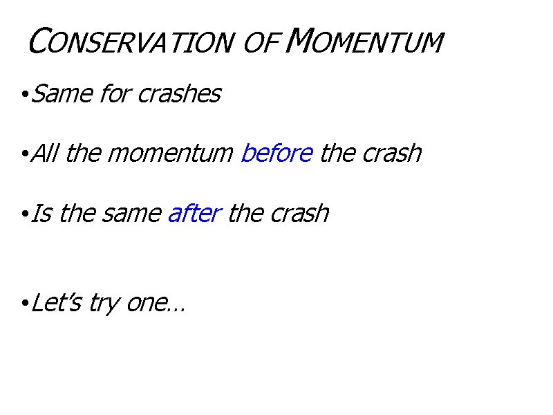 CONSERVATION OF MOMENTUM • Same for crashes • All the momentum before the crash