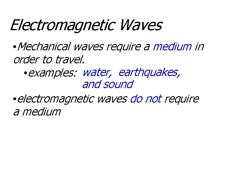 Electromagnetic Waves • Mechanical waves require a medium in order to travel. • examples:
