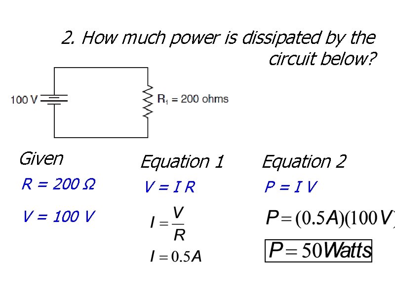 2. How much power is dissipated by the circuit below? Given Equation 1 Equation