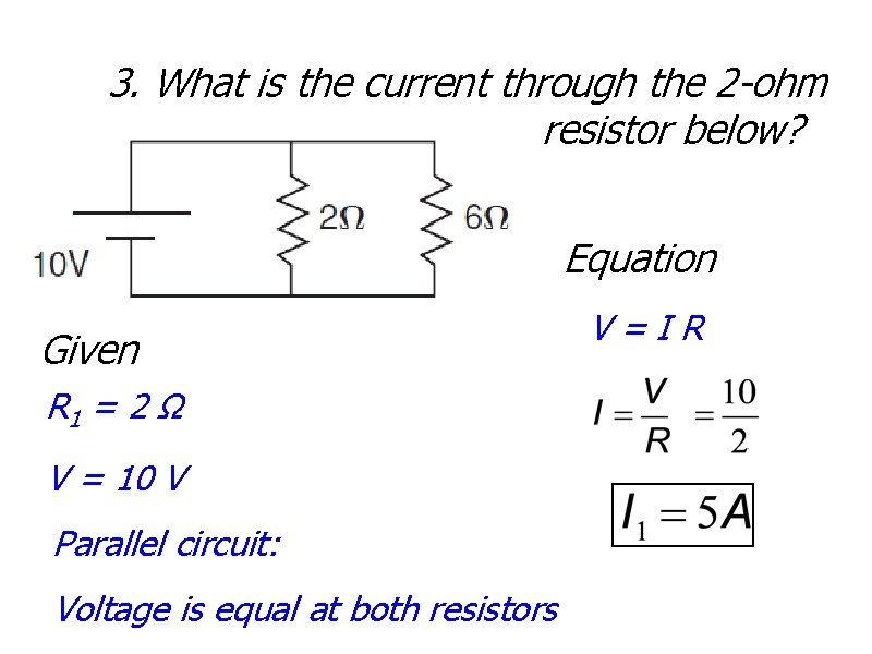 3. What is the current through the 2 -ohm resistor below? Equation Given R