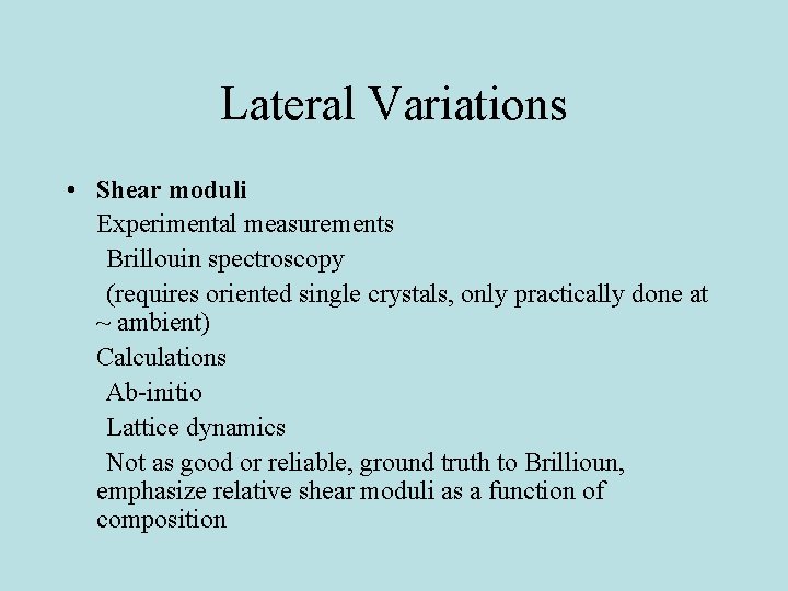 Lateral Variations • Shear moduli Experimental measurements Brillouin spectroscopy (requires oriented single crystals, only