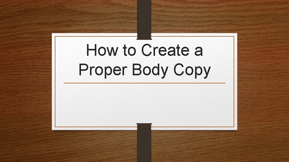 How to Create a Proper Body Copy 
