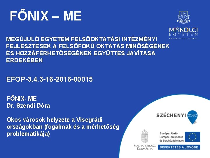 FŐNIX – ME MEGÚJULÓ EGYETEM FELSŐOKTATÁSI INTÉZMÉNYI FEJLESZTÉSEK A FELSŐFOKÚ OKTATÁS MINŐSÉGÉNEK ÉS HOZZÁFÉRHETŐSÉGÉNEK