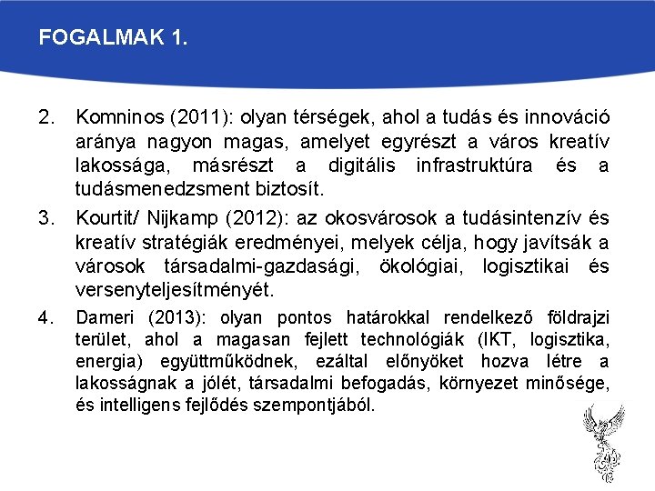 FOGALMAK 1. 2. Komninos (2011): olyan térségek, ahol a tudás és innováció aránya nagyon