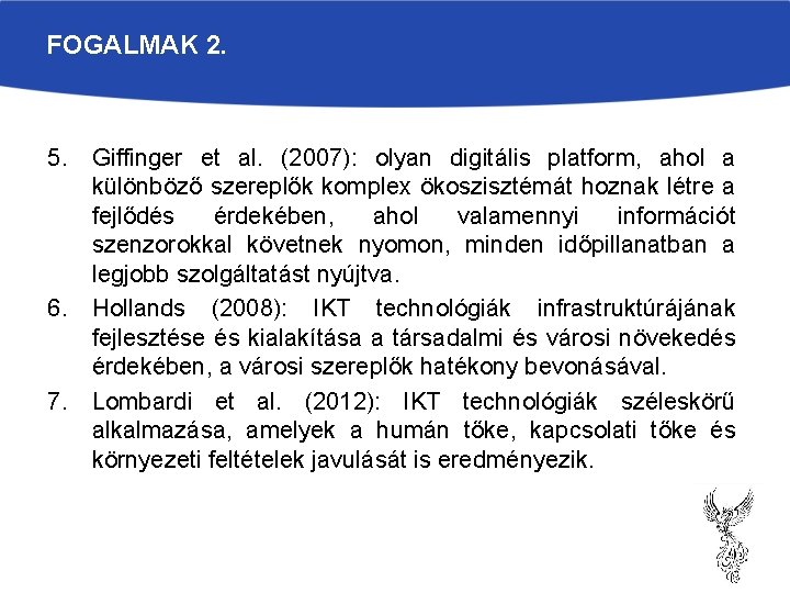 FOGALMAK 2. 5. Giffinger et al. (2007): olyan digitális platform, ahol a különböző szereplők
