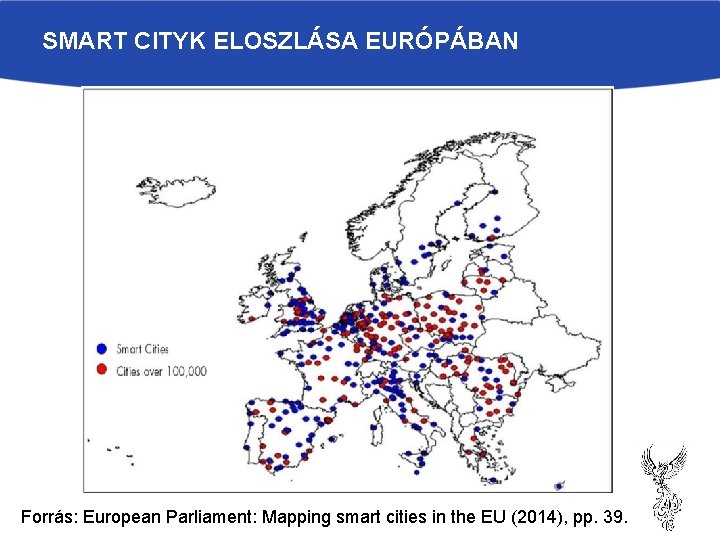 SMART CITYK ELOSZLÁSA EURÓPÁBAN Forrás: European Parliament: Mapping smart cities in the EU (2014),