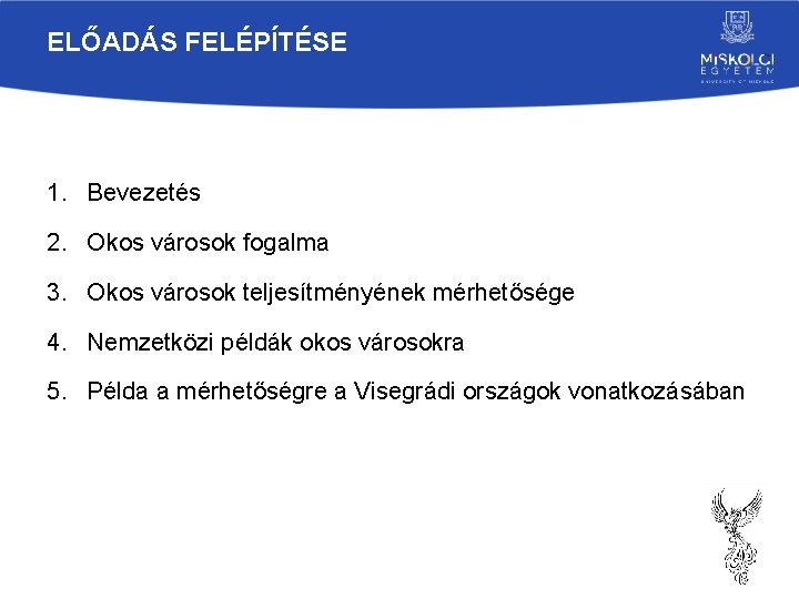 ELŐADÁS FELÉPÍTÉSE 1. Bevezetés 2. Okos városok fogalma 3. Okos városok teljesítményének mérhetősége 4.