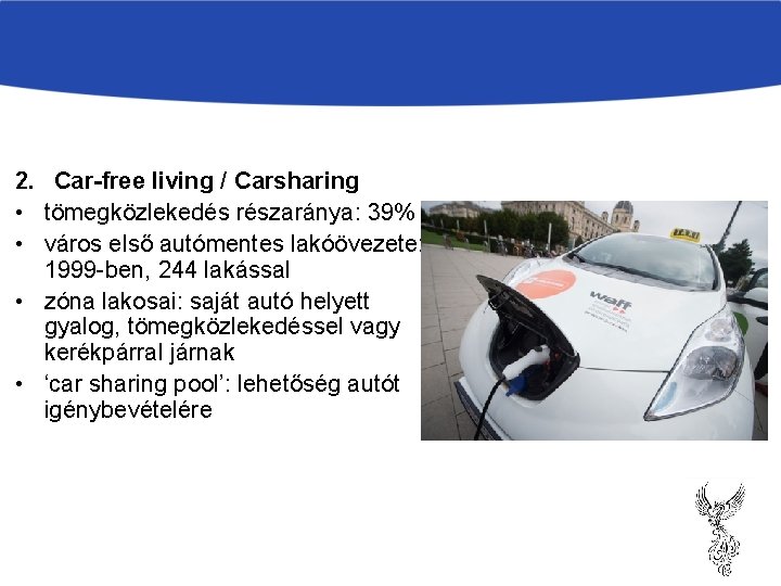 2. Car-free living / Carsharing • tömegközlekedés részaránya: 39% • város első autómentes lakóövezete: