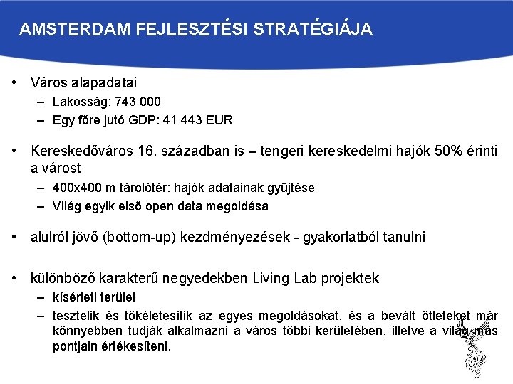 AMSTERDAM FEJLESZTÉSI STRATÉGIÁJA • Város alapadatai – Lakosság: 743 000 – Egy főre jutó