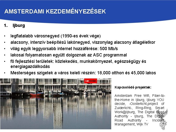 AMSTERDAMI KEZDEMÉNYEZÉSEK 1. • • • Ijburg legfiatalabb városnegyed (1990 -es évek vége) alacsony,