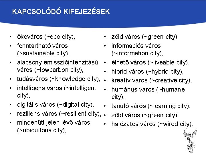 KAPCSOLÓDÓ KIFEJEZÉSEK • ökováros (~eco city), • fenntartható város (~sustainable city), • alacsony emisszióintenzitású