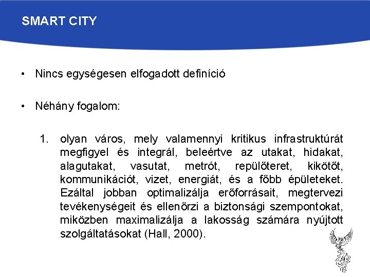 SMART CITY • Nincs egységesen elfogadott definíció • Néhány fogalom: 1. olyan város, mely