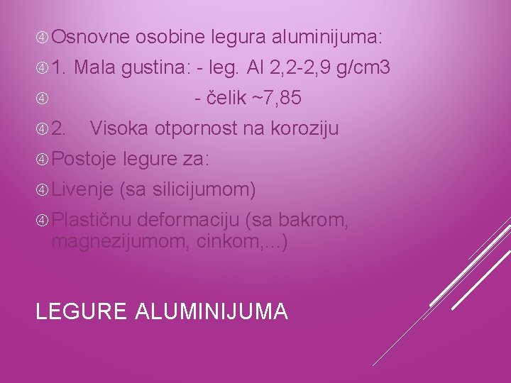  Osnovne 1. osobine legura aluminijuma: Mala gustina: - leg. Al 2, 2 -2,