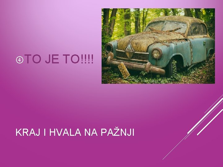  TO JE TO!!!! KRAJ I HVALA NA PAŽNJI 