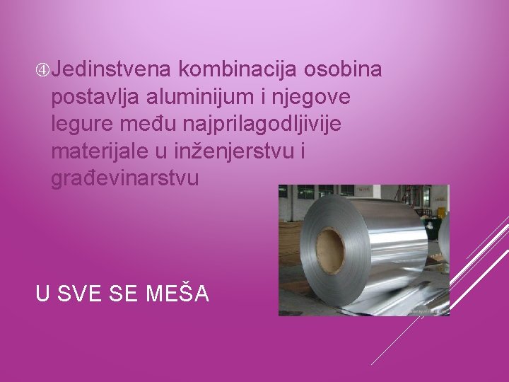  Jedinstvena kombinacija osobina postavlja aluminijum i njegove legure među najprilagodljivije materijale u inženjerstvu