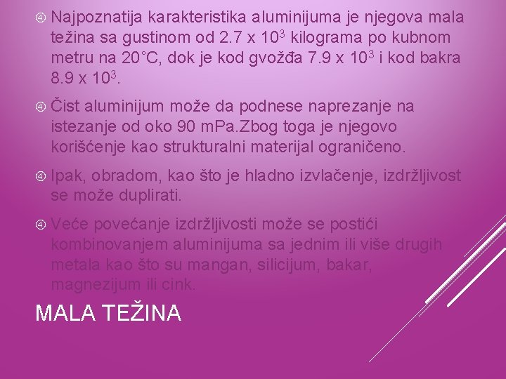  Najpoznatija karakteristika aluminijuma je njegova mala težina sa gustinom od 2. 7 x