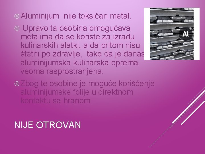  Aluminijum nije toksičan metal. Upravo ta osobina omogućava metalima da se koriste za