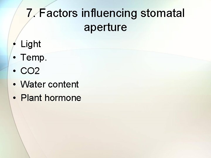 7. Factors influencing stomatal aperture • • • Light Temp. CO 2 Water content