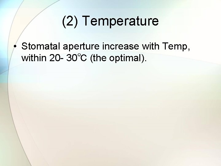 (2) Temperature • Stomatal aperture increase with Temp, within 20 - 30℃ (the optimal).