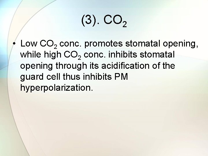 (3). CO 2 • Low CO 2 conc. promotes stomatal opening, while high CO