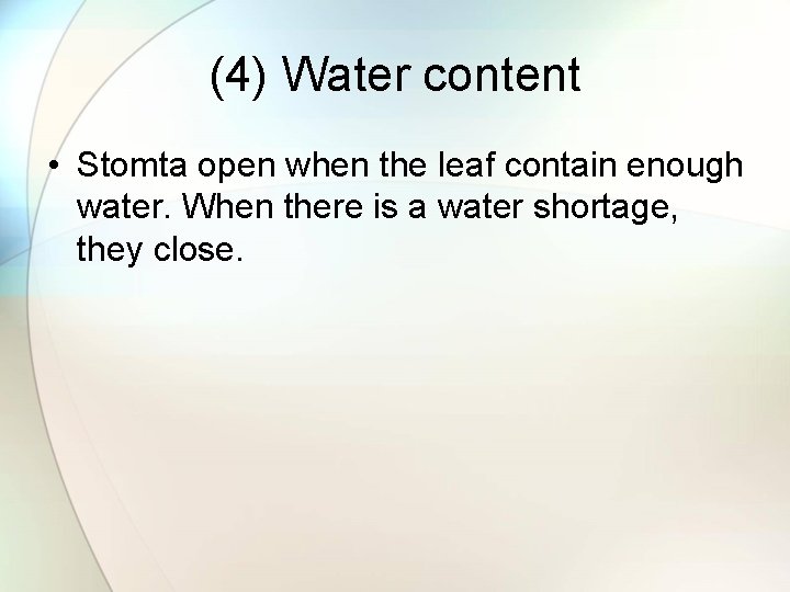 (4) Water content • Stomta open when the leaf contain enough water. When there