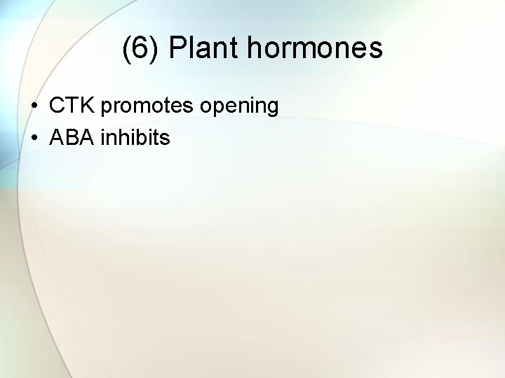 (6) Plant hormones • CTK promotes opening • ABA inhibits 