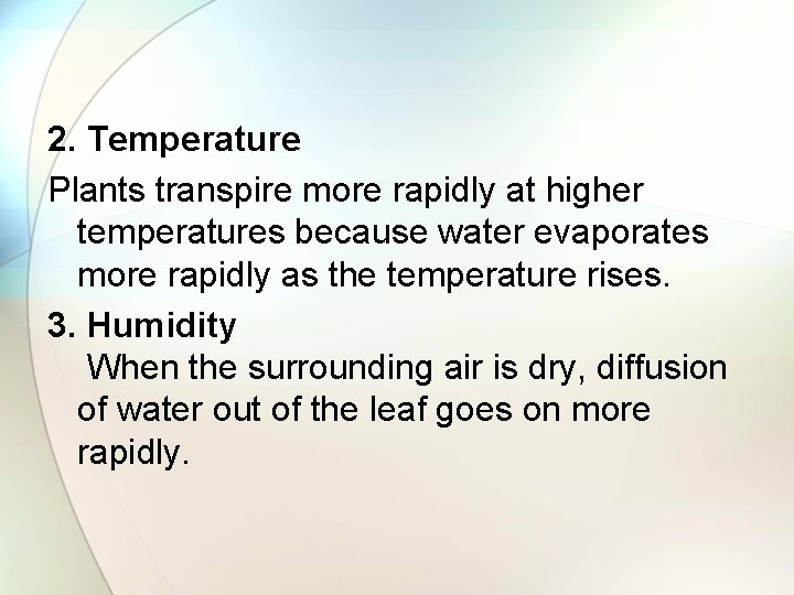 2. Temperature Plants transpire more rapidly at higher temperatures because water evaporates more rapidly