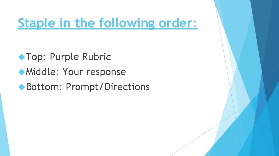 Staple in the following order: Top: Purple Rubric Middle: Your response Bottom: Prompt/Directions 