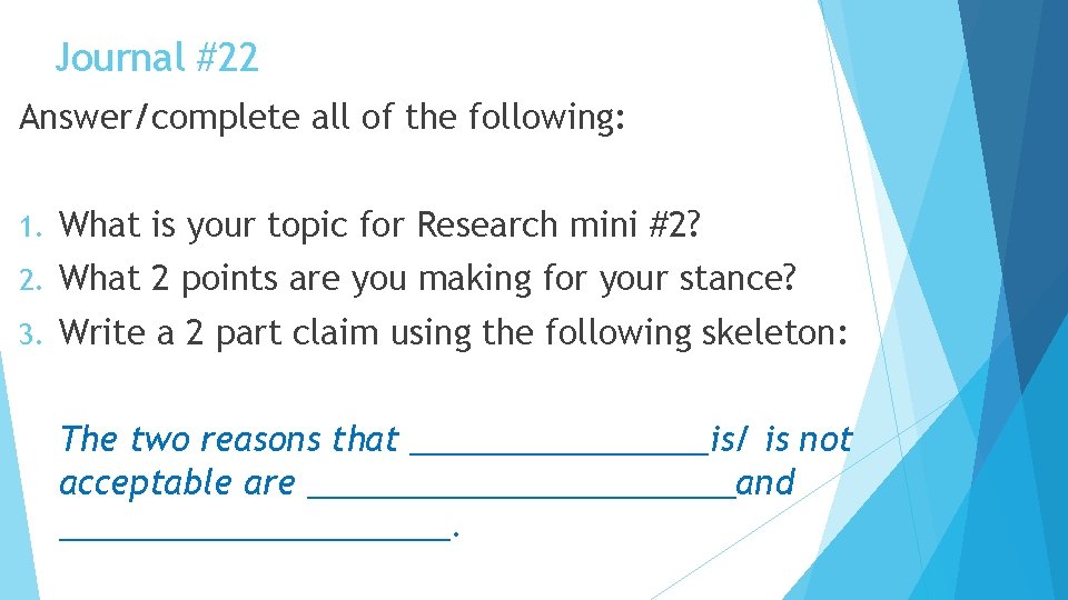 Journal #22 Answer/complete all of the following: 1. What is your topic for Research