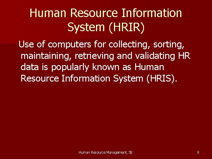 Human Resource Information System (HRIR) Use of computers for collecting, sorting, maintaining, retrieving and