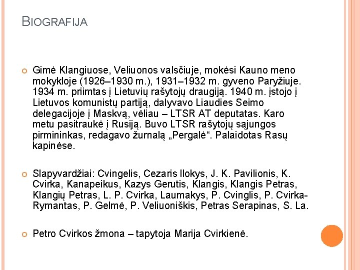 BIOGRAFIJA Gimė Klangiuose, Veliuonos valsčiuje, mokėsi Kauno meno mokykloje (1926– 1930 m. ), 1931–