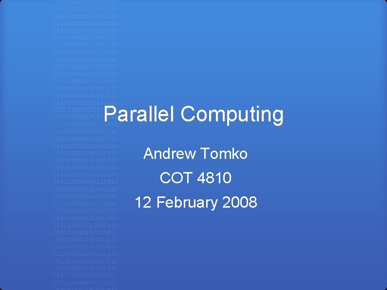 Parallel Computing Andrew Tomko COT 4810 12 February 2008 