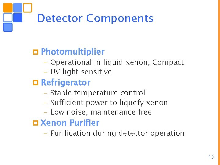 Detector Components p Photomultiplier – Operational in liquid xenon, Compact – UV light sensitive