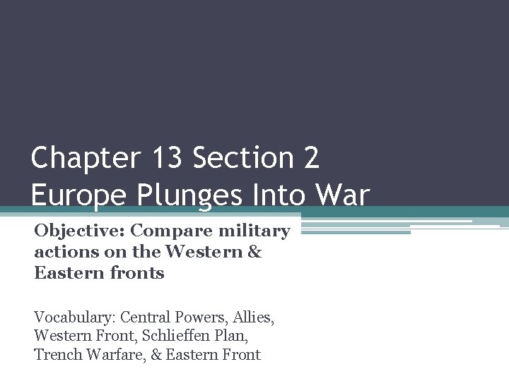 Chapter 13 Section 2 Europe Plunges Into War Objective: Compare military actions on the