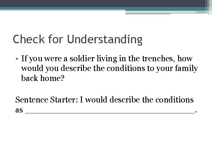 Check for Understanding • If you were a soldier living in the trenches, how