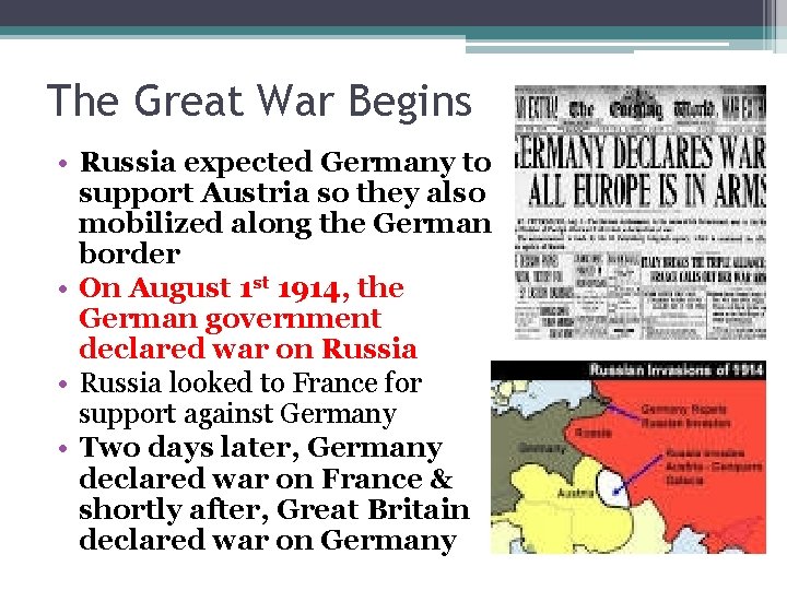 The Great War Begins • Russia expected Germany to support Austria so they also