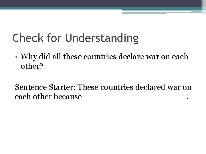 Check for Understanding • Why did all these countries declare war on each other?