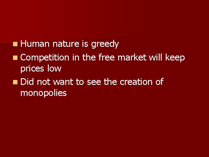 n Human nature is greedy n Competition in the free market will keep prices